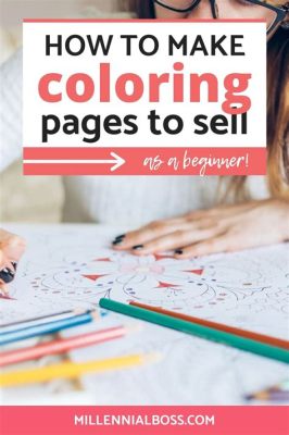 How to Make Coloring Books to Sell: A Detailed Guide with Creative Insights